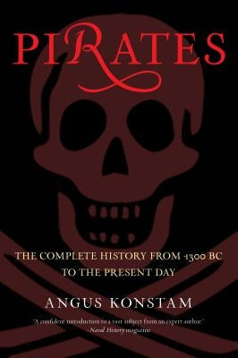 Pirates: The Complete History from 1300 BC to the Present Day by Konstam, Angus