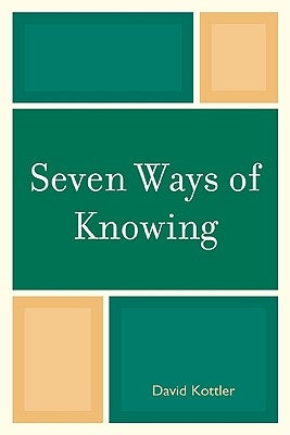 Seven Ways of Knowing by Kottler, David