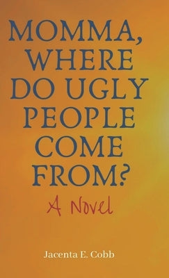 Momma, Where Do Ugly People Come From? by Cobb, Jacenta E.