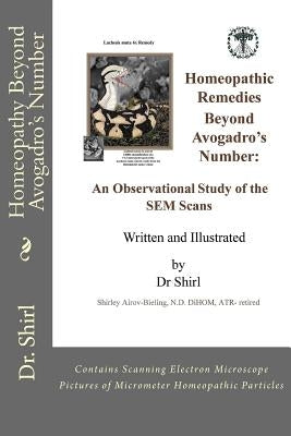 Homeopathy Beyond Avogadro's Number: An Observational Study of the SEM Scans of High Potency Homeopathic Particles by Airov-Bieling, Shirl