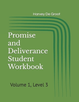 Promise and Deliverance Student Workbook: Volume 1, Level 3 by De Groot, Norlan