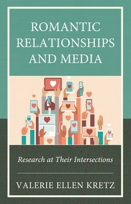 Romantic Relationships and Media: Research at Their Intersections by Kretz, Valerie Ellen