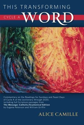 This Transforming Word, Cycle A: Commentary on the Readings for Sundays and Feast Days of Cycle A of the Lectionary Through 2020, Including Full Scrip by Catholic Church