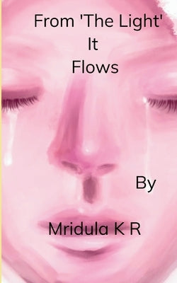 From The Light it Flows by R, Mridula K.