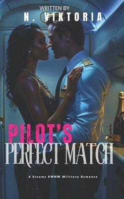 Pilot's Perfect Match: A Steamy BWWM Interracial Multicultural Enemies to Lovers Standalone Workplace Aviation Military Romance by Viktoria, N.