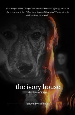 The Ivory House: The Days of Elijah by Keller, Cliff