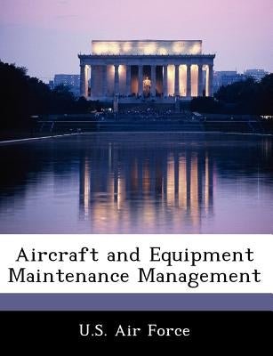 Aircraft and Equipment Maintenance Management by U. S. Air Force