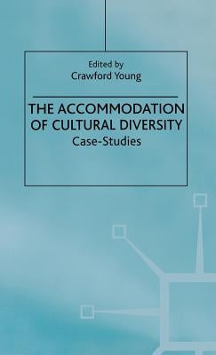 The Accommodation of Cultural Diversity: Case-Studies by Young, C.