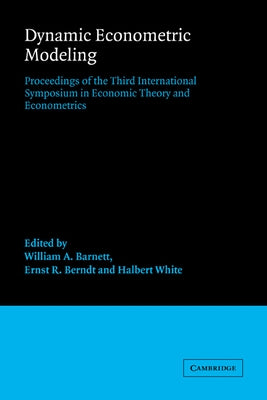 Dynamic Econometric Modeling: Proceedings of the Third International Symposium in Economic Theory and Econometrics by Barnett, William A.