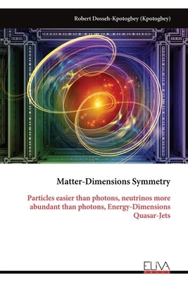 Matter-Dimensions Symmetry: Particles easier than photons, neutrinos more abundant than photons, Energy-Dimensions Quasar-Jets by Dosseh-Kpotogbey (Kpotogbey), Robert