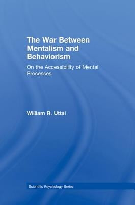 The War Between Mentalism and Behaviorism: On the Accessibility of Mental Processes by Uttal, William R.