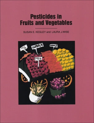Pesticides in Fruits and Vegetables by Kegley, Susan E.