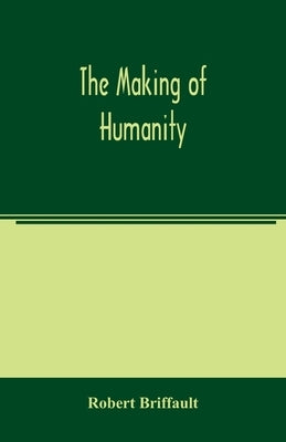 The making of humanity by Briffault, Robert