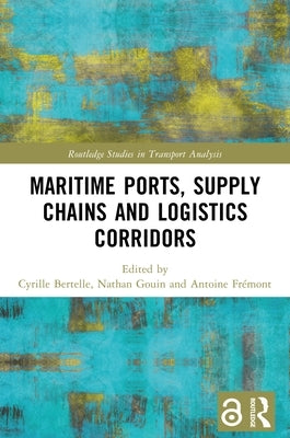 Maritime Ports, Supply Chains and Logistics Corridors by Bertelle, Cyrille