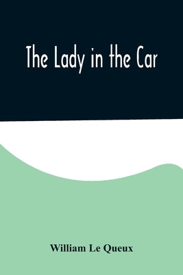 The Lady in the Car by Le Queux, William