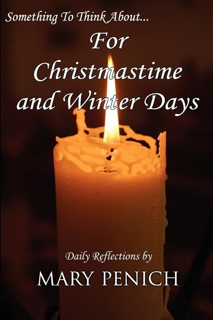 Something To Think About... For Christmastime and Winter Days by Penich, Mary