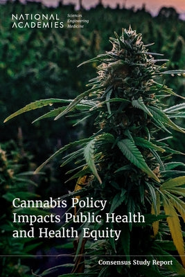 Cannabis Policy Impacts Public Health and Health Equity by National Academies of Sciences Engineeri