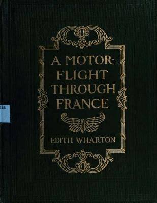 A motor-flight through France (1908) by Edith Wharton (Illustrated) by Wharton, Edith