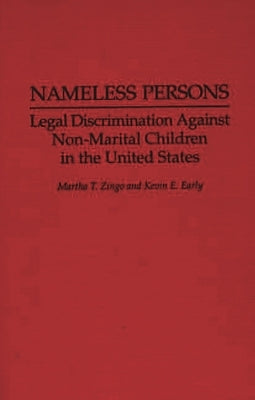 Nameless Persons: Legal Discrimination Against Non-Marital Children in the United States by Zingo, Martha T.