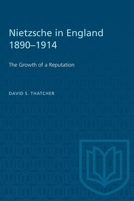 Nietzsche in England 1890-1914: The Growth of a Reputation by Thatcher, F. S.