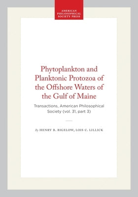 Phytoplankton and Planktonic Protozoa of the Offshore Waters of the Gulf of Maine: Transactions, American Philosophical Society (Vol. 31, Part 3) by Bigelow, Henry B.