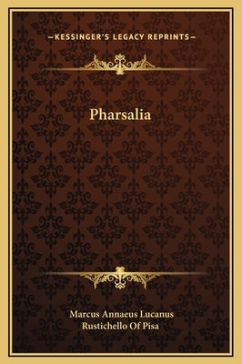 Pharsalia by Lucanus, Marcus Annaeus