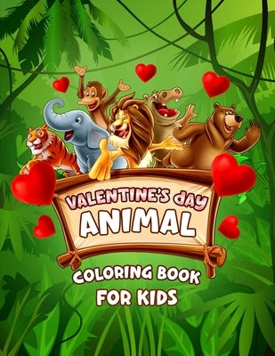 Valentine's Day Animal Coloring Book For Kids: Valentines Day Coloring Book For Kids Ages 2-8, Unique 60 Coloring Pages, Valentine's Day Coloring Book by Publishing, Valentine's Day