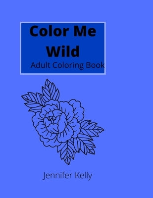 Color Me Wild: Adult Coloring Book Tattoos Relaxing by Kelly, Jennifer