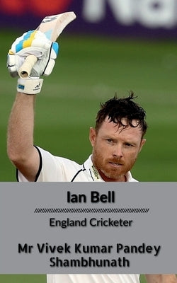 Ian Bell: England Cricketer by Pandey, Vivek Kumar
