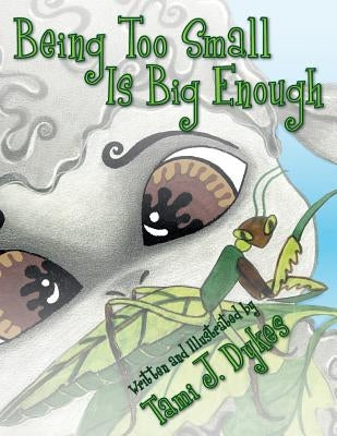 Being Too Small Is Big Enough by Dykes, Tami J.