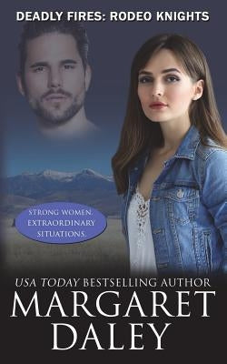 Deadly Fires: Rodeo Knights, A Western Romance Novel by Daley, Margaret