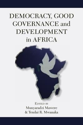 Democracy, Good Governance and Development in Africa by Mawere, Munyaradzi