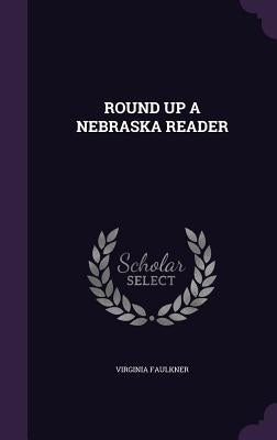 Round Up a Nebraska Reader by Faulkner, Virginia