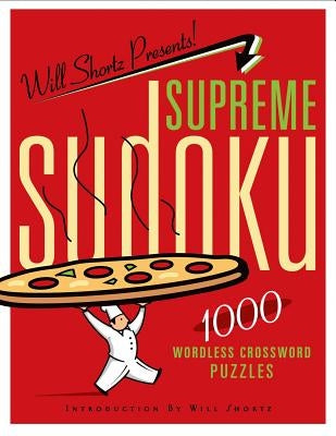 Will Shortz Presents Supreme Sudoku: 1000 Wordless Crossword Puzzles by Shortz, Will