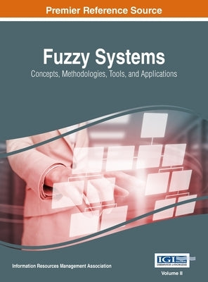 Fuzzy Systems: Concepts, Methodologies, Tools, and Applications, VOL 2 by Management Association, Information Reso