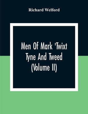 Men Of Mark 'Twixt Tyne And Tweed (Volume Ii) by Welford, Richard