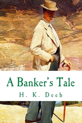 A Banker's Tale by Deeb, H. K.
