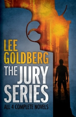 The Jury Series: Four Complete Novels by Goldberg, Lee