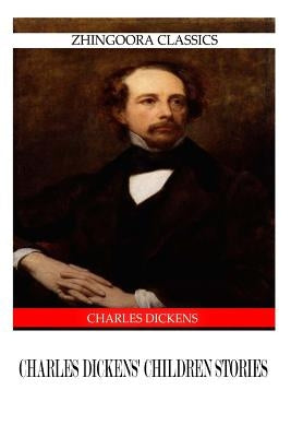 Charles Dickens' Children Stories by Dickens, Charles