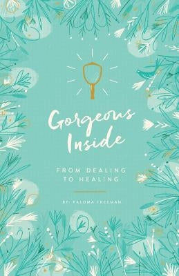 Gorgeous Inside: From Dealing to Healing by Freeman, Paloma