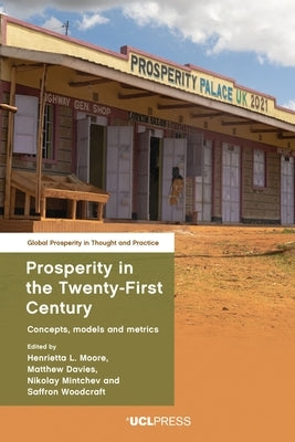 Prosperity in the Twenty-First Century: Concepts, models and metrics by Moore, Henrietta L.