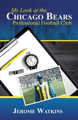 My Look at the Chicago Bears Professional Football Club by Watkins, Jerome