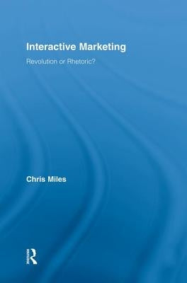 Interactive Marketing: Revolution or Rhetoric? by Miles, Christopher