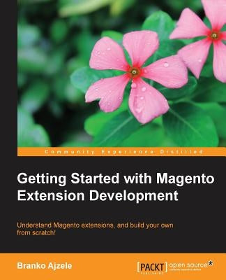 Getting Started with Magento Module Development by Ajzele, Branko