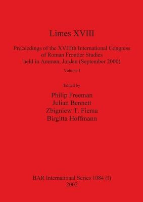 Limes XVIII - Proceedings of the XVIIIth International Congress of Roman Frontier Studies held in Amman, Jordan (September 2000), Volume 1 by Freeman, Philip