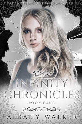 Infinity Chronicles Book Four: A Paranormal Reverse Harem by Walker, Albany