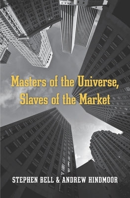 Masters of the Universe, Slaves of the Market by Bell, Stephen