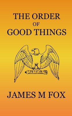 The Order of Good Things by Fox, James M.