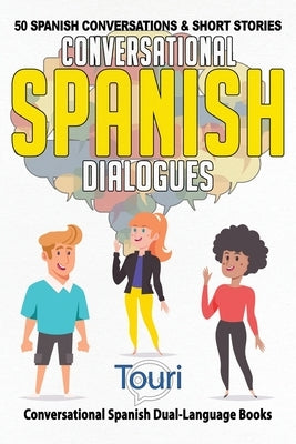 Conversational Spanish Dialogues: 50 Spanish Conversations and Short Stories by Language Learning, Touri