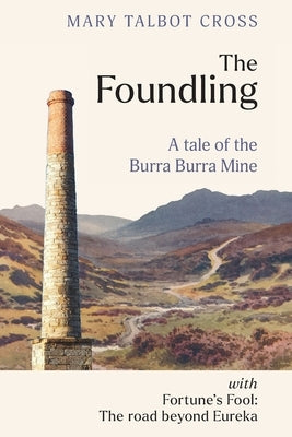 The Foundling: A tale of the Burra Burra Mine with Fortune's Fool: The road beyond Eureka by Talbot Cross, Mary